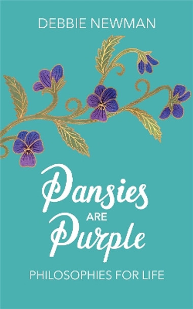 Pansies are Purple: Philosophies for Life by Debbie Newman 9780473498375