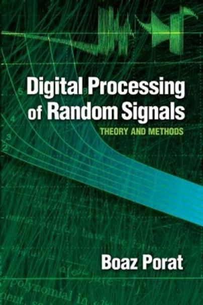 Digital Processing of Random Signals: Theory and Methods by Boaz Porat 9780486462981