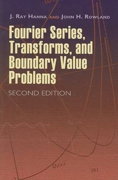 Fourier Series, Transforms, and Boundary Value Problems by J. Ray Hanna 9780486466736