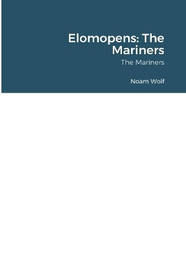 Elomopens: The Mariners by Noam Wolf 9780557946402