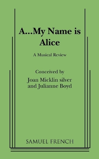 A...My Name Is Alice by Joan Micklin Silver 9780573681776