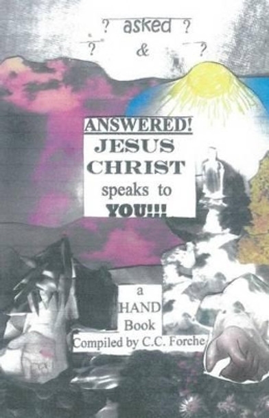 Asked And Answered Jesus Christ Speaks To You by C C Forche 9780578156323