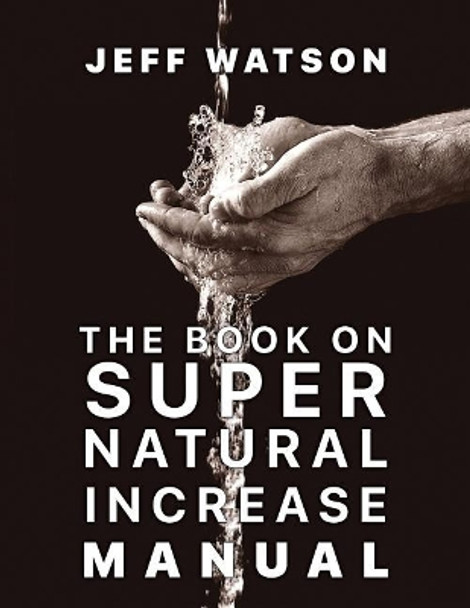 The Book on Super Natural Increase Manual: Experience Financial Breakthrough & the Goodness of God in the Land of the Living by Patti Watson 9780578210025