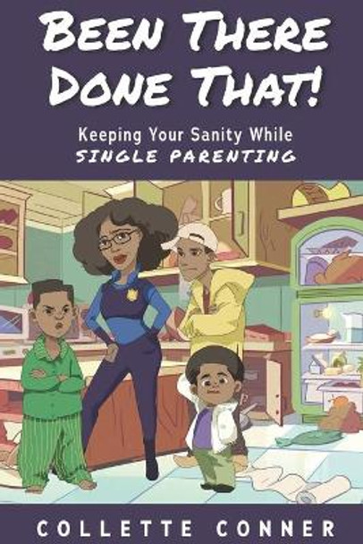 Been There Done That!: Keeping Your Sanity While SINGLE PARENTING by Collette Conner 9780578210582