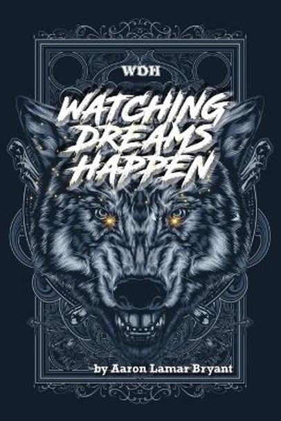 Watching Dreams Happen by Aaron Lamar Bryant 9780578274249