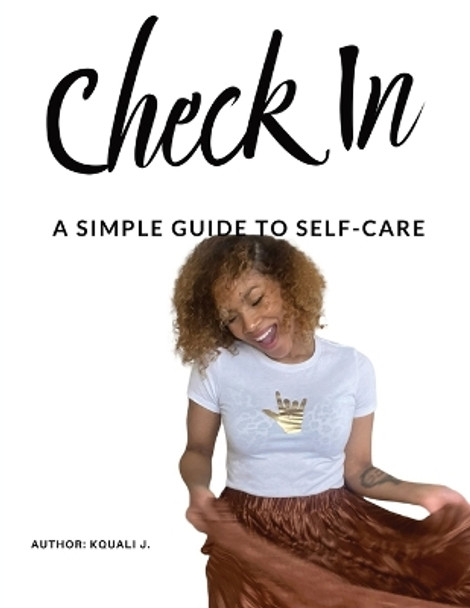 Check In: A Simple Guide to Self-Care by Kquali J 9780578292199