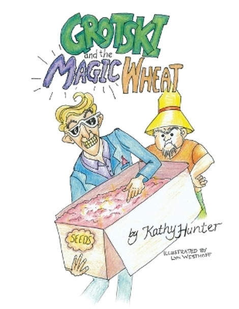 Grotski and the Magic Wheat by Kathy Hunter 9780578317175