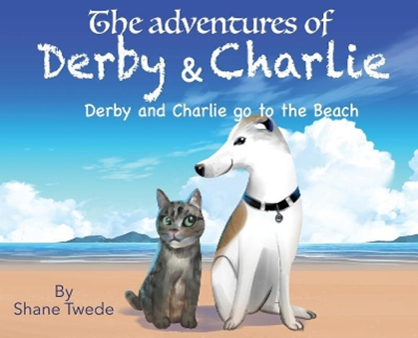 The Adventures of Derby & Charlie: Derby & Charlie go to the Beach-the power of influence by Shane K Twede 9780578401867