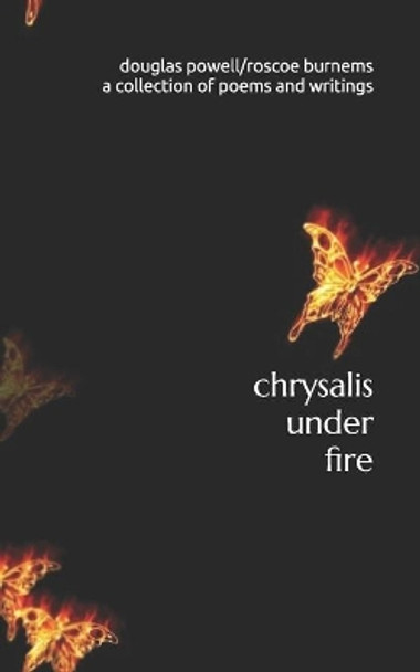 chrysalis under fire: a collection of poetry and writings by Roscoe Burnems 9780578403885