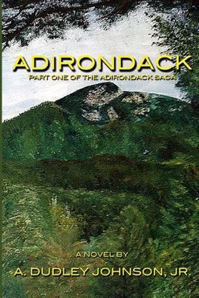 Adirondack by Jr A Dudley Johnson 9780578412375