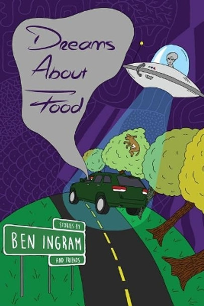 Dreams about Food: Stories by Ben Ingram by Ben Ingram 9780578417288