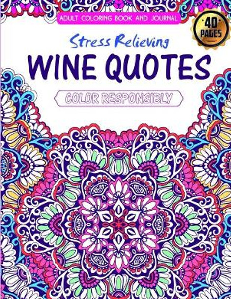 Adult Coloring Book and Journal. Stress Relieving Wine Quotes by Matthew Fagin 9780578417875