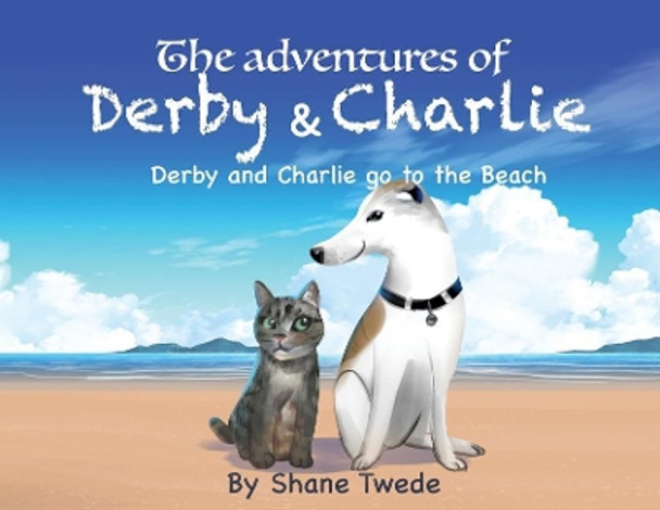 The Adventures of Derby & Charlie: Derby & Charlie go to the Beach-the power of influence by Shane K Twede 9780578425962