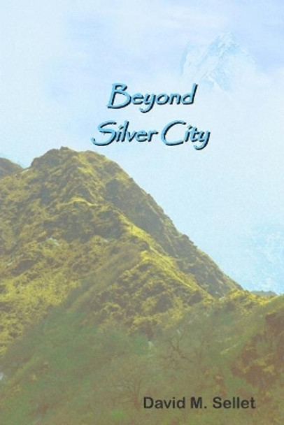 Beyond Silver City by David M Sellet 9780578428345