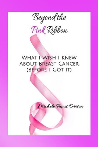 Beyond the Pink Ribbon: What I Wish I Knew about Breast Cancer Before I Got It by Sheryl Sochoka 9780578449395