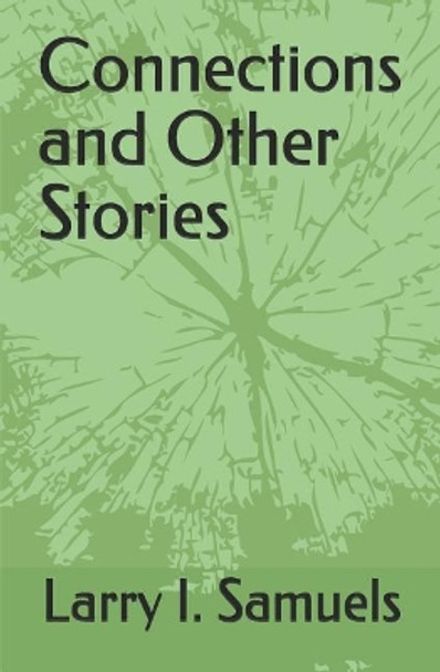 Connections and Other Stories by Larry I Samuels 9780578454924