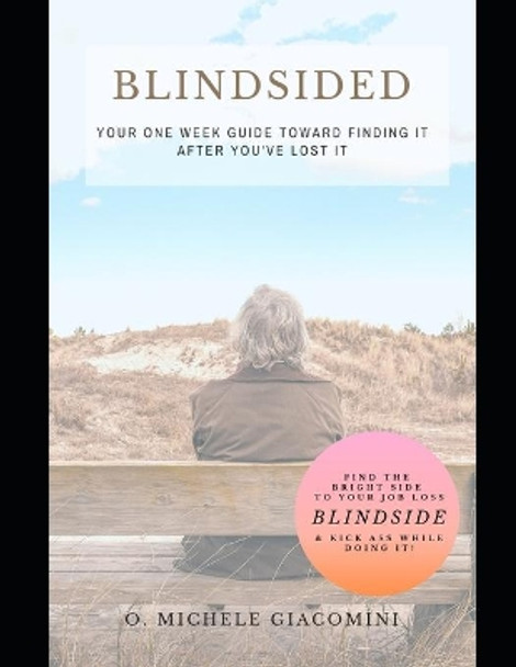 Blindsided: Your One Week Guide Toward Finding it after you've Lost it by O Michele Giacomini 9780578489858