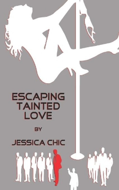 Escaping Tainted Love: by Jessica Chic by Jessica Chic 9780578571072