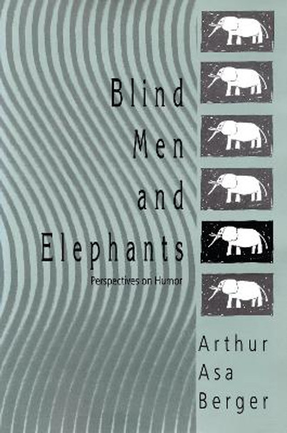 Blind Men and Elephants: Perspectives on Humor by Arthur Asa Berger