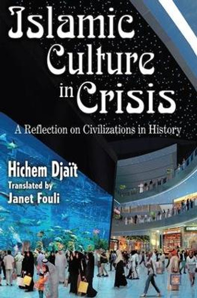 Islamic Culture in Crisis: A Reflection on Civilizations in History by Hichem Djait