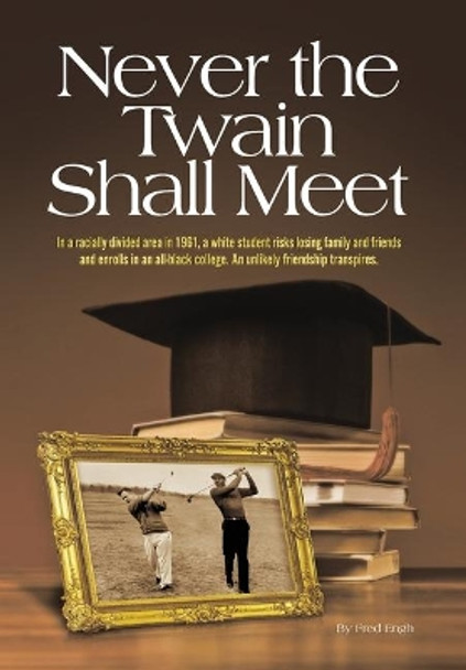 Never The Twain Shall Meet by Fred Engh 9780578576619