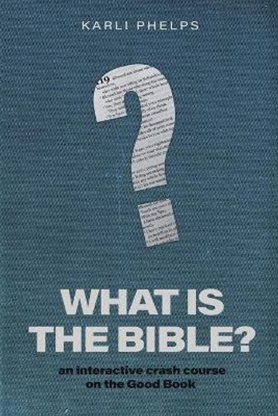 What is the Bible?: an interactive crash course on the Good Book by Karli Phelps 9780578602387