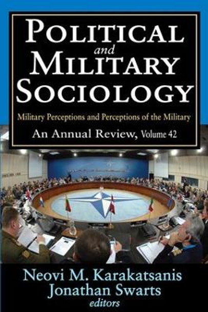 Political and Military Sociology: Volume 42, Military Perceptions and Perceptions of the Military: An Annual Review by Neovi M. Karakatsanis