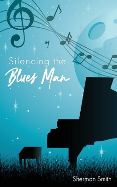 Silencing the Blues Man by Sherman L Smith 9780578612614