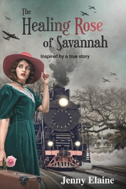 The Healing Rose of Savannah: Inspired by a true story by Jenny Elaine 9780578649498