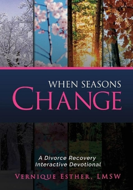 When Seasons Change: A Divorce Recovery Interactive Devotional by Vernique Esther Lmsw 9780578652238