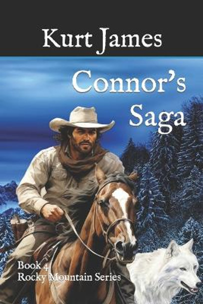 Connor's Saga: Book 4 - Rocky Mountain Series by Kurt James 9780578654829