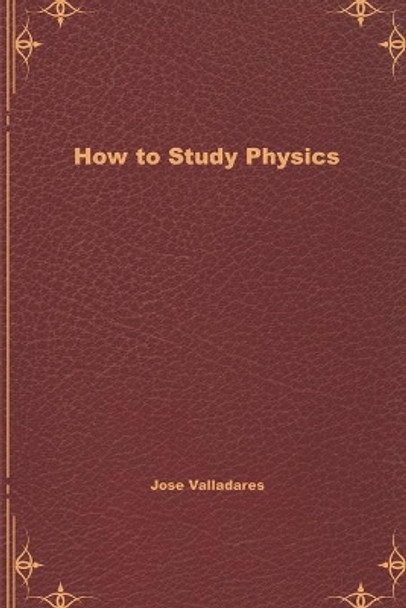 How to Study Physics by Jose Valladares 9780578684062