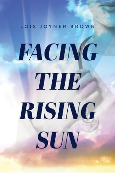 Facing the Rising Sun by Lois V Brown 9780578726410