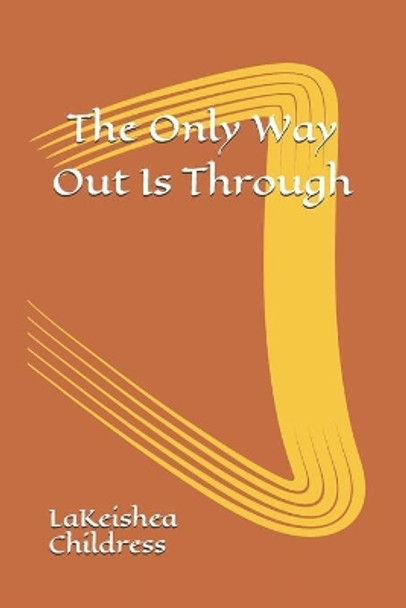 The Only Way Out Is Through by Lakeishea Childress 9780578737676