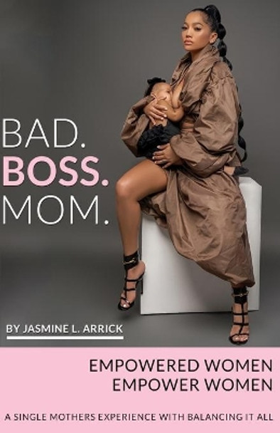 Bad.Boss.Mom: A Single Mothers Experience With Balancing It All by Jasmine Lequay Arrick 9780578738864