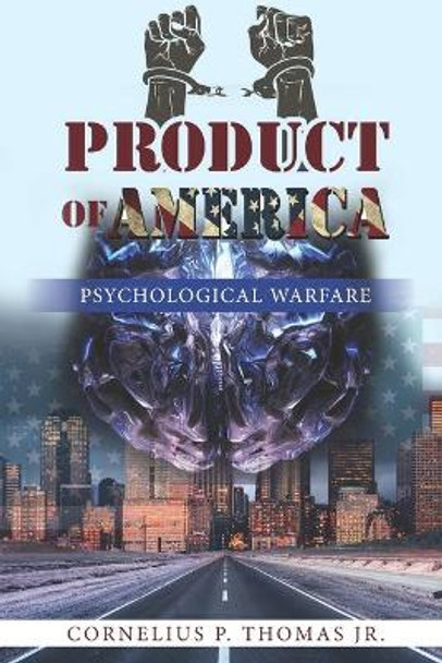 Product of America: Psychological Warfare by Cornelius P Thomas, Jr 9780578740065