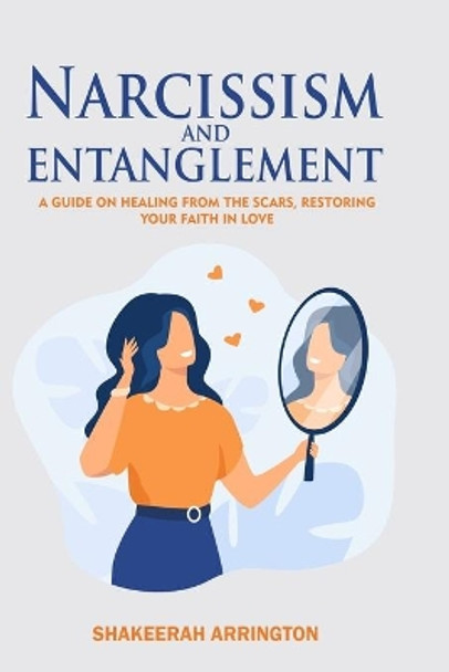 Narcissism and Entanglement: Healing from Narcissistic abuse by Shakeerah Arrington 9780578797335