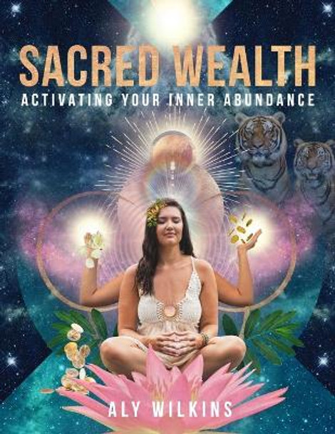 Sacred Wealth: Activating Your Inner Abundance by Aly Wilkins 9780578801841