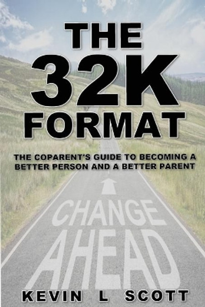 The 32K Format: : The CoParent's Guide To Becoming A Better Person And A Better Parent by Kevin L Scott 9780578844930