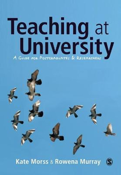 Teaching at University: A Guide for Postgraduates and Researchers by Kate Morss