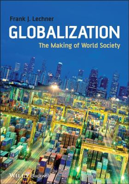 Globalization: The Making of World Society by Frank J. Lechner