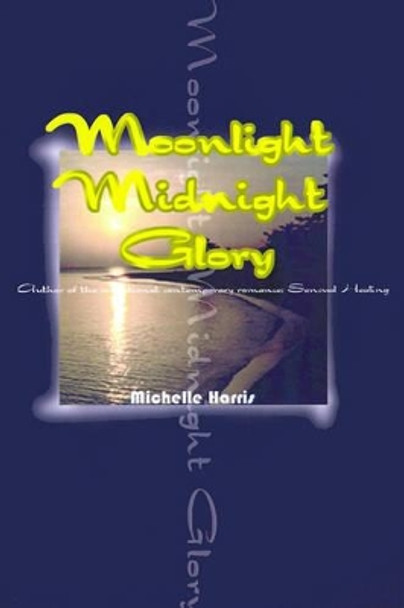 Moonlight Midnight Glory by Michelle Harris 9780595000357