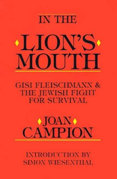 In the Lion's Mouth: Gisi Fleischmann & the Jewish Fight for Survival by Joan Campion 9780595001538