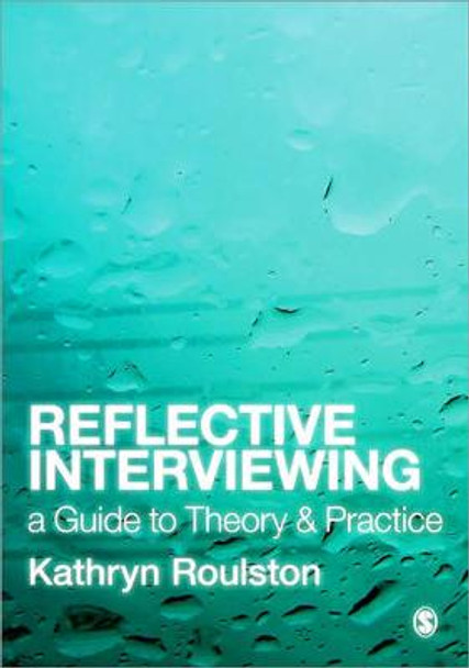 Reflective Interviewing: A Guide to Theory and Practice by Kathryn J. Roulston