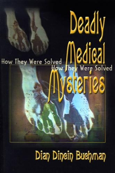 Deadly Medical Mysteries: How They Were Solved by Dian Dincin Buchman 9780595091317