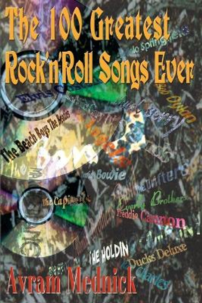 The 100 Greatest Rock 'n' Roll Songs Ever by Avram Mednick 9780595093045