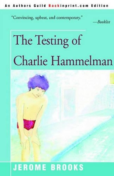 The Testing of Charlie Hammelman by Jerome Brooks 9780595094356