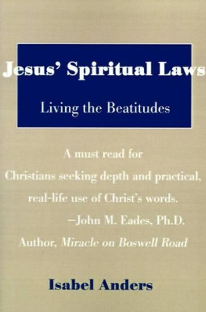 Jesus' Spiritual Laws: Living the Beatitudes by Isabel Anders 9780595120284