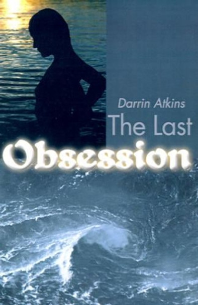The Last Obsession by Darrin Atkins 9780595145768