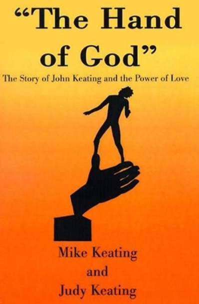 The Hand of God: The Story of John Keating and the Power of Love by Mike Keating 9780595152247